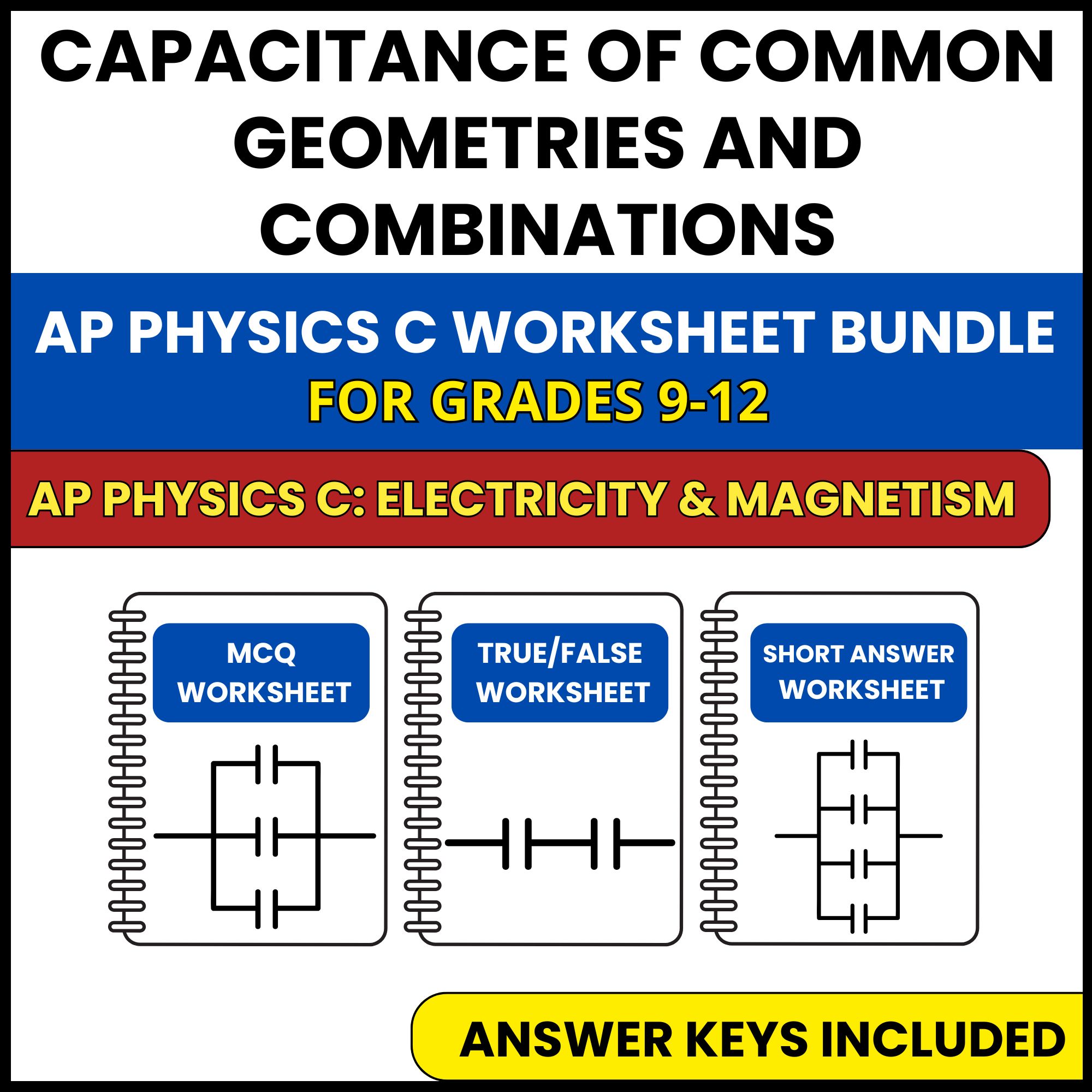 AP Physics C E&M | Capacitance of Common Geometries | 3 Worksheets | Grade 9-12