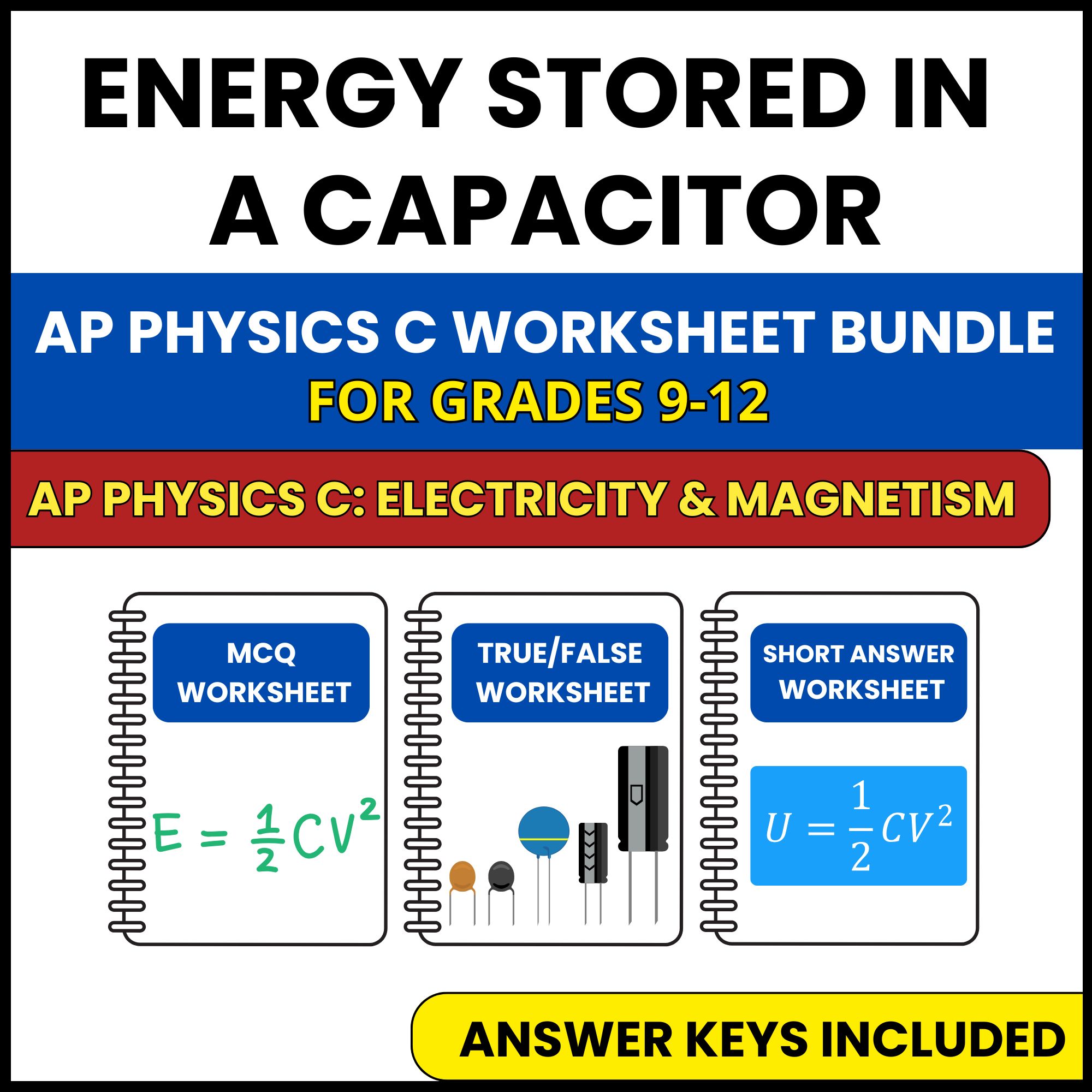 AP Physics C E&M | Energy Stored in a Capacitor | 3 Worksheets | Grade 9-12
