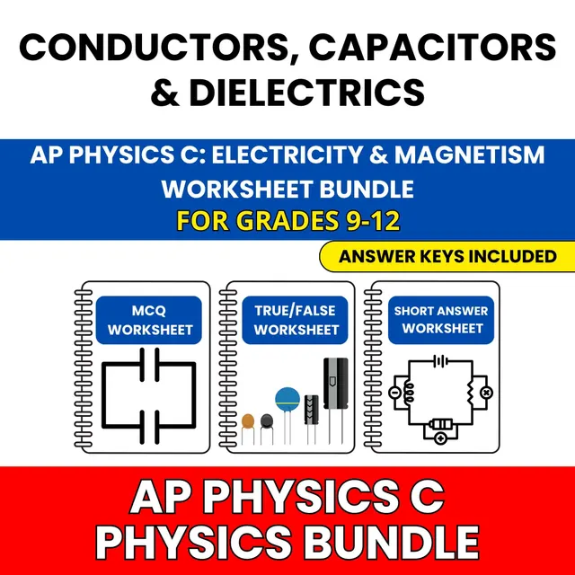 AP Physics C E&M | Conductors, Capacitors | 30 Worksheets BUNDLE | Grade 9-12