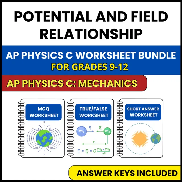 AP Physics C Mech | Potential and Field Relationship | 3 Worksheets | Grade 9-12