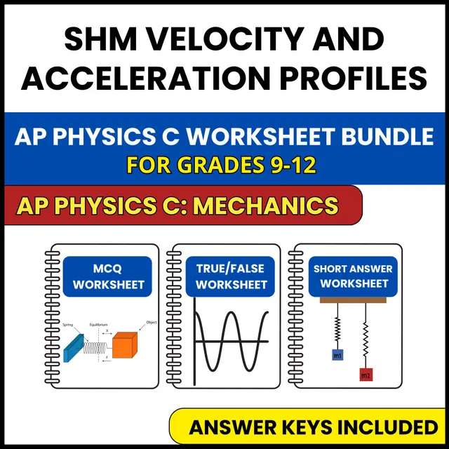 AP Physics C Mech | SHM Velocity and Acceleration | 3 Worksheets | Grade 9-12