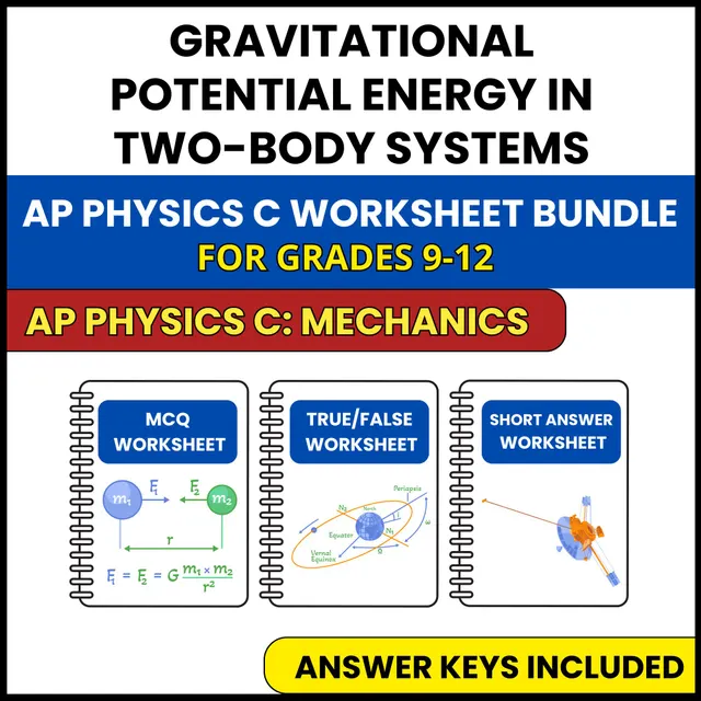 AP Physics C Mech | Two Body Potential Energy | 3 Worksheets | Grade 9-12